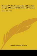 Records Of The Grand Lodge Of Free And Accepted Masons Of The State Of Vermont