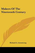 Makers Of The Nineteenth Century