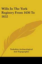 Wills In The York Registry From 1636 To 1652