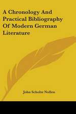 A Chronology And Practical Bibliography Of Modern German Literature