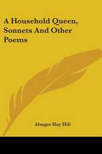 A Household Queen, Sonnets And Other Poems