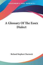 A Glossary Of The Essex Dialect