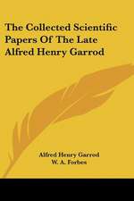 The Collected Scientific Papers Of The Late Alfred Henry Garrod