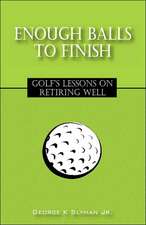 Enough Balls to Finish: Golf's Lessons on Retiring Well