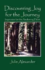 Discovering Joy for the Journey: Inspiration for the Awakening Heart