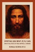 Spiritual DNA: What Jesus Said About God, Peace of Mind, Happiness, Mankind