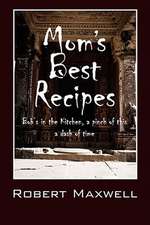 Mom's Best Recipes: Bob's in the Kitchen, a Pinch of This a Dash of Time