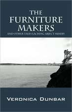 The Furniture Makers: And Other Tales Lacking Abject Misery