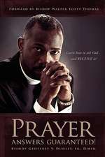 Prayer Answers Guaranteed!: Learn how to ask God ...and RECEIVE it!