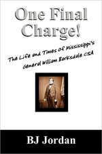 One Final Charge!: The Life and Times of Mississippi's General William Barksdale CSA