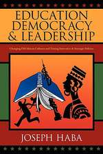 Education, Democracy & Leadership: Changing Old African Cultures and Timing Innovative & Strategic Policies