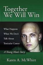 Together We Will Win: What Happen's When We Don't Talk about Testicular Cancer