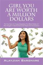 Girl You Are Worth a Million Dollars: True Story of Young Independent Poor Black Mother of 3 Who Struggles to Become Successful Despite Her Circumstances