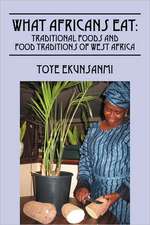 What Africans Eat: Traditional Foods and Food Traditions of West Africa