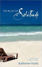 The Rules of Solitude: A Collection of Short Stories