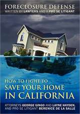 How to Fight to Save Your Home in California: Foreclosure Defense WRITTEN BY LAWYERS AND A PRO SE LITIGANT