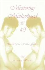 Mastering Motherhood @ Forty: Unveil Your Hidden Goddess