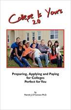 College Is Yours 2.0: Preparing, Applying, and Paying for Colleges Perfect for You