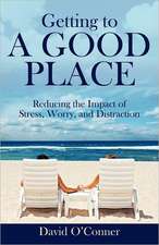 Getting to a Good Place: Reducing the Impact of Stress, Worry, and Distraction