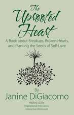 The Uprooted Heart: A Book about Breakups, Broken Hearts, and Planting the Seeds of Self-Love