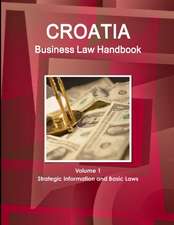 Croatia Business Law Handbook Volume 1 Strategic Information and Basic Laws