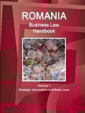 Romania Business Law Handbook Volume 1 Strategic Information and Basic Laws