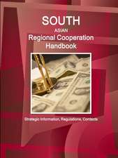 South Asian Regional Cooperation Handbook - Strategic Information, Regulations, Contacts