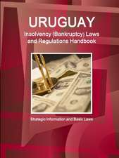 Uruguay Insolvency (Bankruptcy) Laws and Regulations Handbook - Strategic Information and Basic Laws