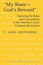 -My Share of God's Reward-: Exploring the Roles and Formulations of the Afterlife in Early Christian Martyrdom