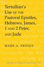 Tertullian's Use of the Pastoral Epistles: Hebrews, James, 1 and 2 Peter, and Jude