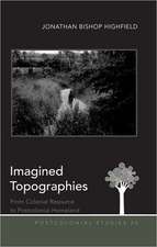 Imagined Topographies: From Colonial Resource to Postcolonial Homeland