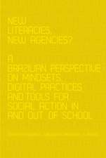 New Literacies, New Agencies? a Brazilian Perspective on Mindsets, Digital Practices and Tools for Social Action in and Out of School: A Critical Reader