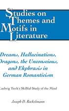 Dreams, Hallucinations, Dragons, the Unconscious, and Ekphrasis in German Romanticism