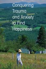 Conquering Trauma and Anxiety to Find Happiness