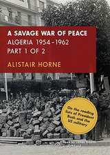 A Savage War of Peace: Algeria 1954-1962