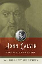 John Calvin – Pilgrim and Pastor