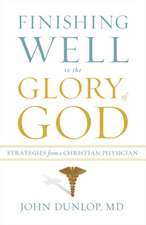 Finishing Well to the Glory of God – Strategies from a Christian Physician