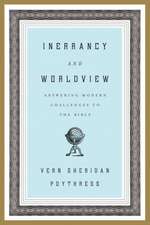 Inerrancy and Worldview – Answering Modern Challenges to the Bible