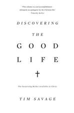 Discovering the Good Life – The Surprising Riches Available in Christ