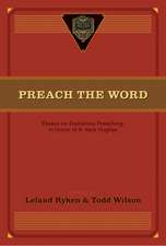 Preach the Word – Essays on Expository Preaching: In Honor of R. Kent Hughes