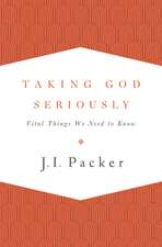 Taking God Seriously – Vital Things We Need to Know