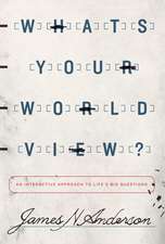 What`s Your Worldview? – An Interactive Approach to Life`s Big Questions