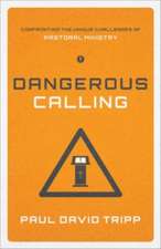 Dangerous Calling – Confronting the Unique Challenges of Pastoral Ministry (Paperback Edition)