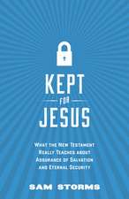 Kept for Jesus – What the New Testament Really Teaches about Assurance of Salvation and Eternal Security