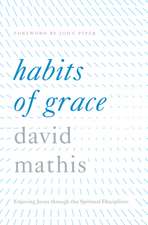 Habits of Grace – Enjoying Jesus through the Spiritual Disciplines