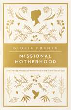 Missional Motherhood – The Everyday Ministry of Motherhood in the Grand Plan of God