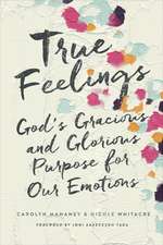 True Feelings – God`s Gracious and Glorious Purpose for Our Emotions