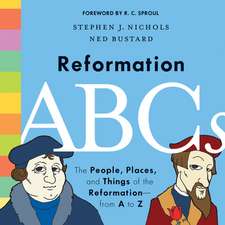 Reformation ABCs – The People, Places, and Things of the Reformation – from A to Z