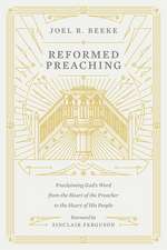 Reformed Preaching – Proclaiming God`s Word from the Heart of the Preacher to the Heart of His People