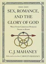 Sex, Romance, and the Glory of God – What Every Christian Husband Needs to Know (With a word to wives from Carolyn Mahaney [Redesign])